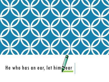 He who has an ear, let him hear