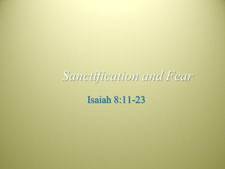 Sanctification and Fear Isaiah 8:11-23. What does it mean the God is with Us? +R+J.
