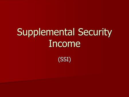 Supplemental Security Income (SSI). Getting Acquainted with SSI Here’s a great place to get your basic questions answered….