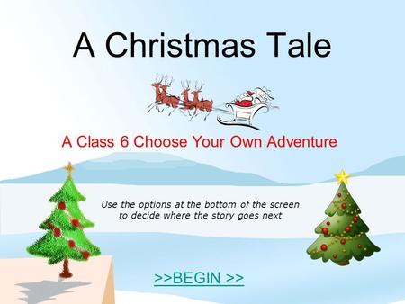 A Class 6 Choose Your Own Adventure >>BEGIN >>