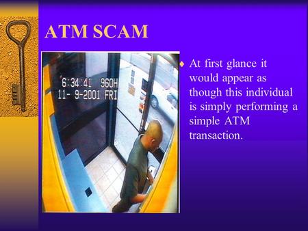 ATM SCAM  At first glance it would appear as though this individual is simply performing a simple ATM transaction.