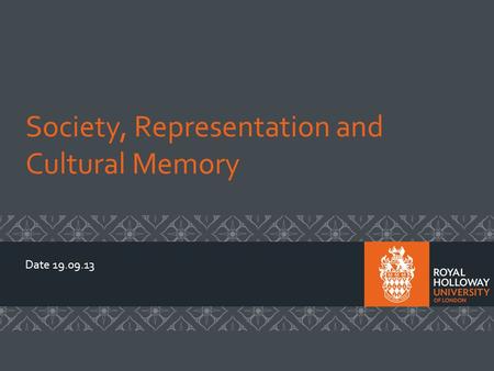 Society, Representation and Cultural Memory Date 19.09.13.