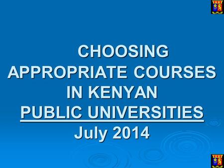 CHOOSING APPROPRIATE COURSES IN KENYAN PUBLIC UNIVERSITIES July 2014