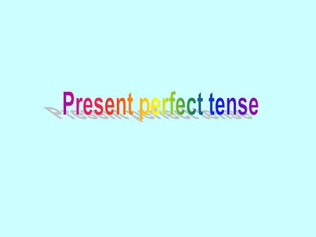 Present perfect tense.