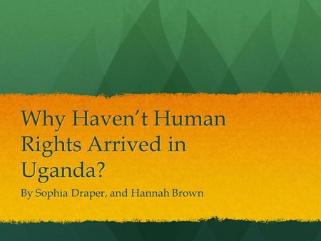 Why Haven’t Human Rights Arrived in Uganda?