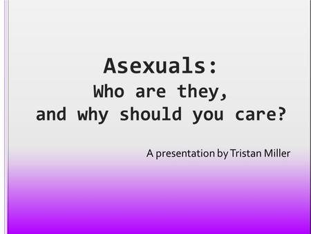 Asexuals: Who are they, and why should you care?
