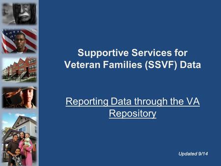 Supportive Services for Veteran Families (SSVF) Data Reporting Data through the VA Repository Updated 9/14.