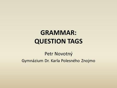 GRAMMAR: QUESTION TAGS