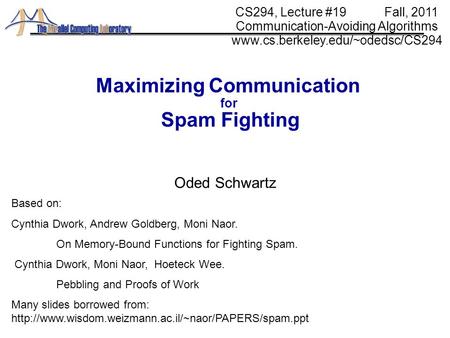 1 Maximizing Communication for Spam Fighting Oded Schwartz CS294, Lecture #19 Fall, 2011 Communication-Avoiding Algorithms www.cs.berkeley.edu/~odedsc/CS294.