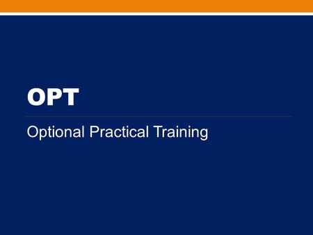 OPT Optional Practical Training. INTERNATIONAL STUDENT FEE As of September 1, 2013 the Office of International Programs has implemented the continuation.