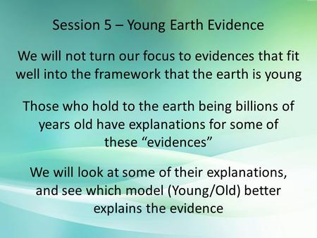 Session 5 – Young Earth Evidence