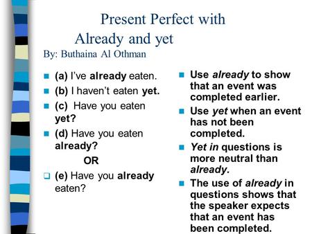 Present Perfect with Already and yet By: Buthaina Al Othman