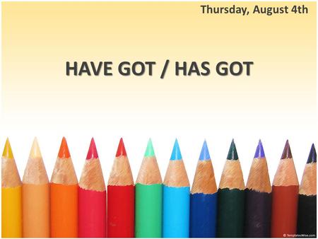 HAVE GOT / HAS GOT Thursday, August 4th. HAVE GOT HAS GOT are used for possession Have / Has got.