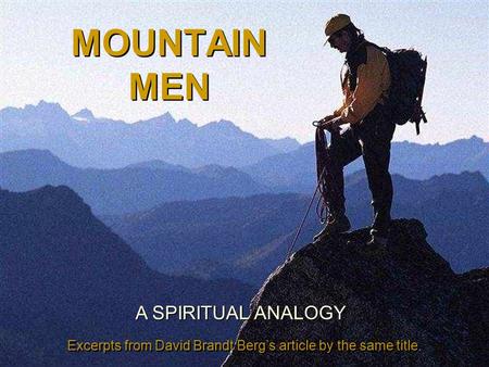 MOUNTAIN MEN Excerpts from David Brandt Berg’s article by the same title. Excerpts from David Brandt Berg’s article by the same title. A SPIRITUAL ANALOGY.