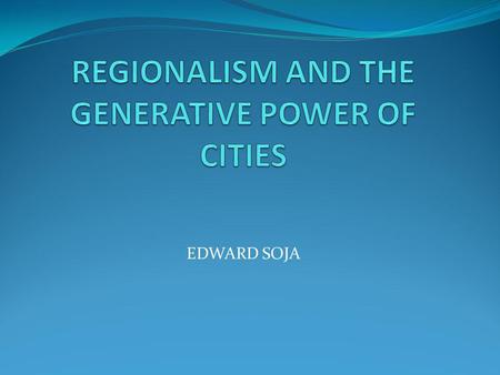 EDWARD SOJA. TEN THESES ON CONTEMPORARY URBANIZATION 1. THE CHANGING CITY Over the past thirty years, the industrial capitalist city has experienced greater.