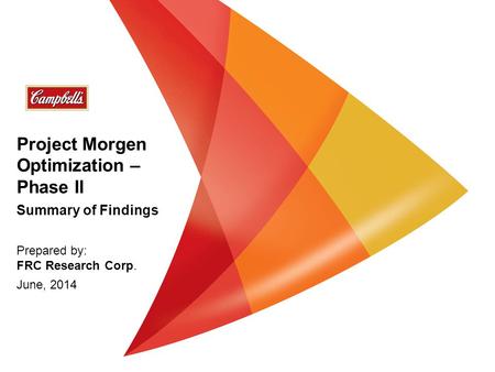 Project Morgen Optimization – Phase II Summary of Findings Prepared by: FRC Research Corp. June, 2014.