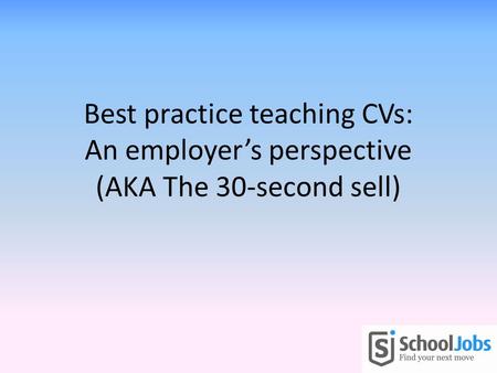 Best practice teaching CVs: An employer’s perspective (AKA The 30-second sell)