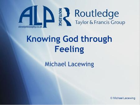 © Michael Lacewing Knowing God through Feeling Michael Lacewing.