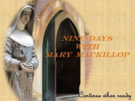 NINE DAYS WITH MARY mACKILLOP Continue when ready.