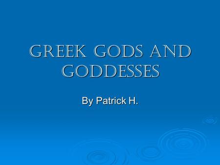 Greek Gods and Goddesses By Patrick H.. Zeus Zeus is the king of Mt. Olympus. His symbols are the eagle and the oak tree. He is the king of all people.