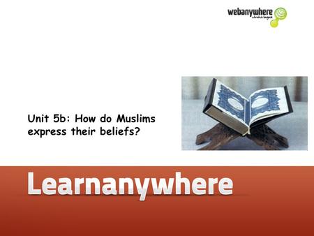 Unit 5b: How do Muslims express their beliefs?