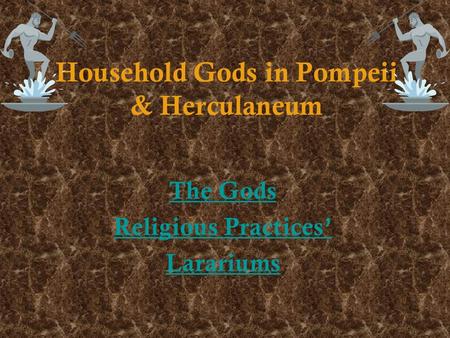 Household Gods in Pompeii & Herculaneum