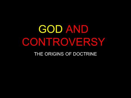 GOD AND CONTROVERSY THE ORIGINS OF DOCTRINE. THE FOUR MAJOR COUNCILS NICAEA 325 CONSTANTINOPLE 381 EPHESUS 449 CHALCEDON 451.