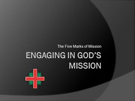 The Five Marks of Mission. Five Marks of Mission  To Proclaim the Good News of the Kingdom  To Nurture and Baptize new believers.