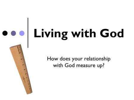 How does your relationship with God measure up?