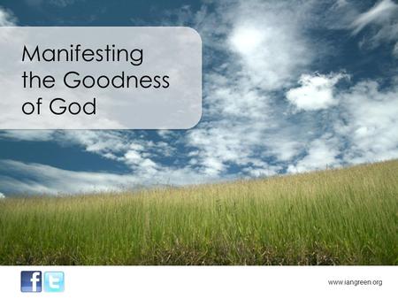 Manifesting the Goodness of God www.iangreen.org.