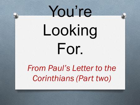 The God You’re Looking For. From Paul’s Letter to the Corinthians (Part two)