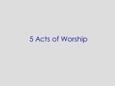 5 Acts of Worship. God in a box? Idea seems preposterous “Box” implies finite parameters on a Infinite Being Assumption is that surely God could never.