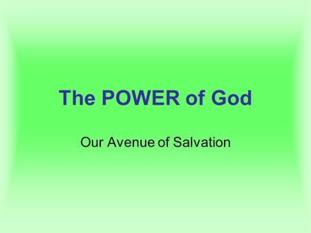 The POWER of God Our Avenue of Salvation. The POWER of God Romans 1:16 Ephesians 1:3 Ephesians 2:4-6 Ephesians 2:10 John 3:3-5 John 16:7, 13 1 Cor 2:7-10,