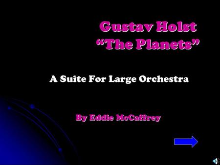 Gustav Holst “The Planets” A Suite For Large Orchestra By Eddie McCaffrey.