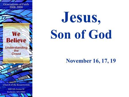Jesus, Son of God November 16, 17, 19.