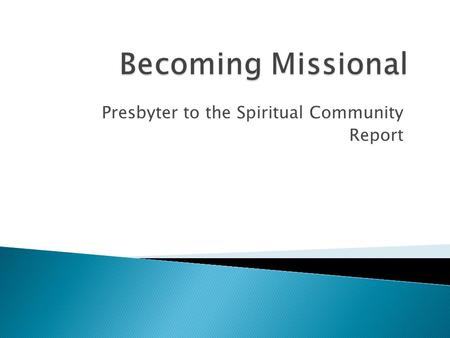 Presbyter to the Spiritual Community Report. “ The world for which you have been so carefully prepared is being taken away from you... …By the grace of.
