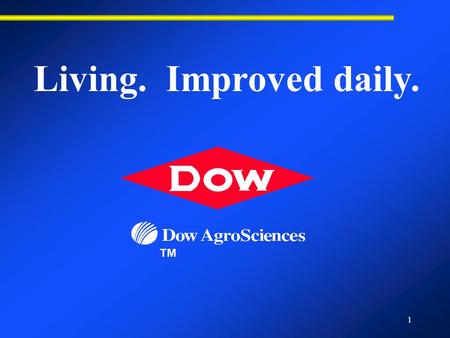 1 ™ Living. Improved daily.. 2 Agenda u About Dow u Our Mission, Objectives and Strategic Direction u Our Finance Organization u Careers in Dow/Dow AgroSciences.