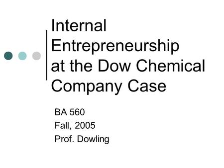 Internal Entrepreneurship at the Dow Chemical Company Case