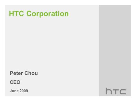 HTC Corporation Peter Chou CEO June 2009. Disclaimer This presentation and release contains “forward-looking statements” which may include our future.