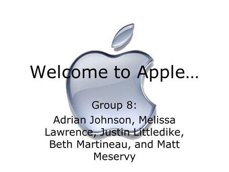 Welcome to Apple… Group 8: