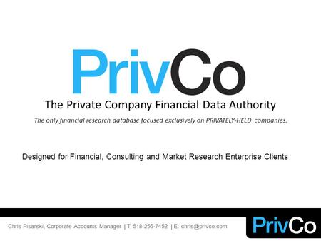 The Private Company Financial Data Authority The only financial research database focused exclusively on PRIVATELY-HELD companies. Designed for Financial,