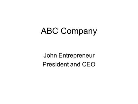ABC Company John Entrepreneur President and CEO. 2 Company Overview Provide descriptive but succinct statement about your business.