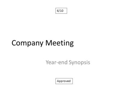 6/10 Company Meeting Year-end Synopsis Approved.