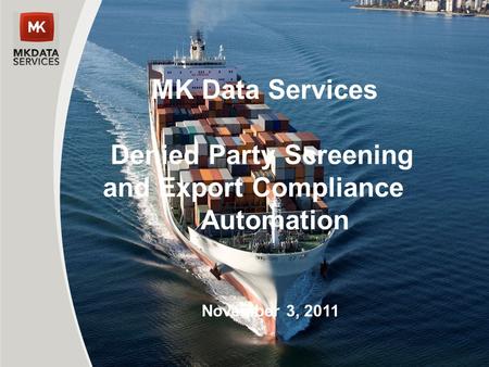 MK Data Services Denied Party Screening and Export Compliance Automation November 3, 2011.