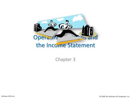 Operating Decisions and the Income Statement Chapter 3 McGraw-Hill/Irwin © 2009 The McGraw-Hill Companies, Inc.