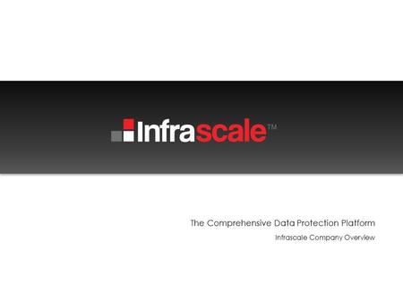 The Comprehensive Data Protection Platform Infrascale Company Overview.