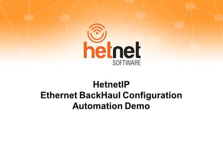 HetnetIP Ethernet BackHaul Configuration Automation Demo.