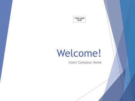 Welcome! Insert Company Name. Agenda/Topics To Be Covered  History of company/company vision  Who’s who  Company policies  Benefits  Performance.