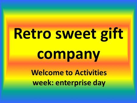 Retro sweet gift company Welcome to Activities week: enterprise day.