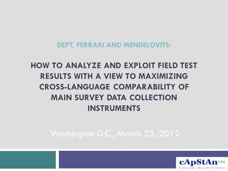 DEPT, FERRARI AND MENDELOVITS: HOW TO ANALYZE AND EXPLOIT FIELD TEST RESULTS WITH A VIEW TO MAXIMIZING CROSS-LANGUAGE COMPARABILITY OF MAIN SURVEY DATA.